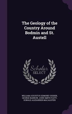 The Geology of the Country Around Bodmin and St... 1347535020 Book Cover