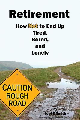 Retirement: How Not To End Up Tired, Bored and ... 1717049060 Book Cover