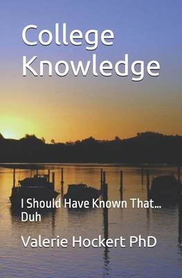 College Knowledge: I Should Have Known That...Duh B0D7PL1M2W Book Cover