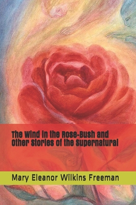 The Wind in the Rose-Bush and Other Stories of ... 1694804852 Book Cover