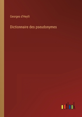 Dictionnaire des pseudonymes [French] 3368226045 Book Cover