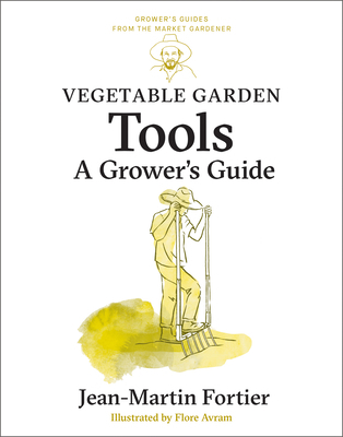 Vegetable Garden Tools: A Grower's Guide 177406006X Book Cover