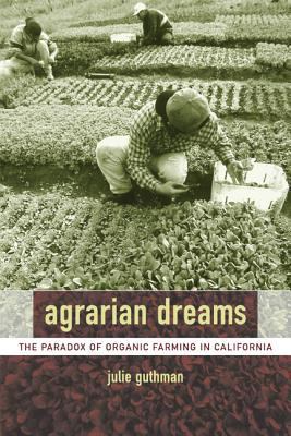 Agrarian Dreams: Paradox of Organic Farming in ... 0520240952 Book Cover