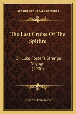 The Last Cruise Of The Spitfire: Or Luke Foster... 1163972630 Book Cover