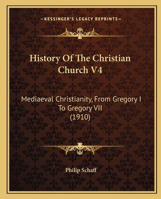 History Of The Christian Church V4: Mediaeval C... 1164054821 Book Cover