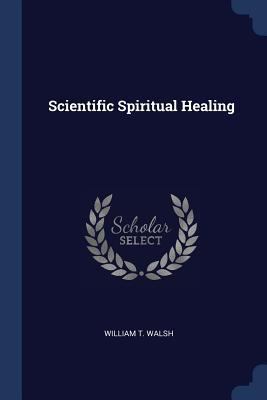 Scientific Spiritual Healing 1377068374 Book Cover