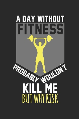 A day without fitness would not kill me, but wh... 1676423370 Book Cover