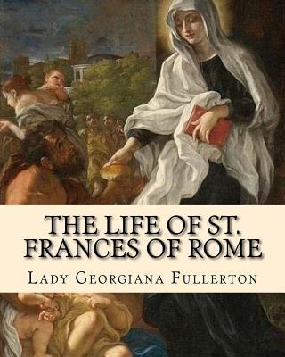 The life of St. Frances of Rome By: Lady Georgi... 1719436223 Book Cover