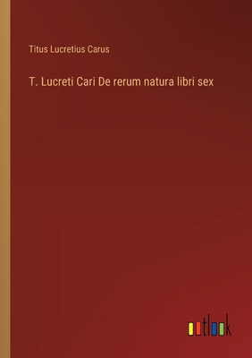 T. Lucreti Cari De rerum natura libri sex [German] 336850889X Book Cover