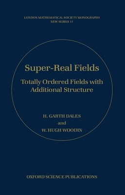 Super-Real Fields: Totally Ordered Fields with ... 0198539916 Book Cover