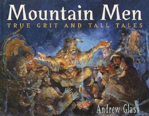 Mountain Men: True Grit and Tall Tales 0385908415 Book Cover