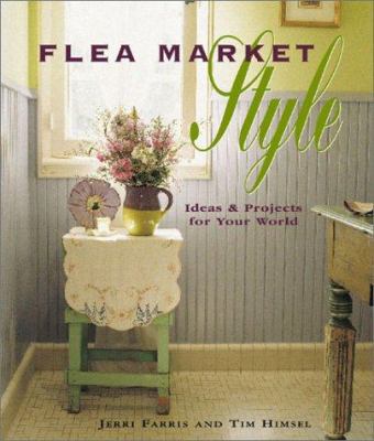 Flea Market Style: Ideas & Projects for Your World 1589230000 Book Cover