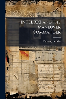 INTEL XXI and the Maneuver Commander: Redefinin... 1288273541 Book Cover
