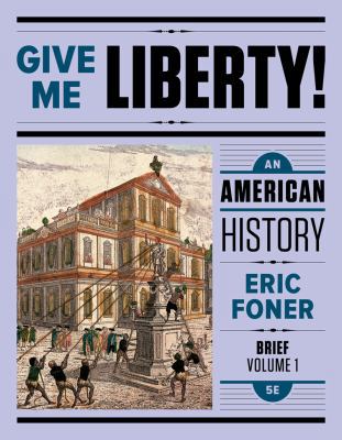 Give Me Liberty!, Volume 1: An American History 0393603393 Book Cover