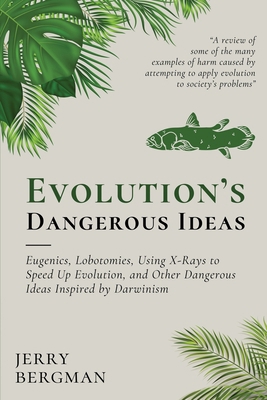 Evolution's Dangerous Ideas: Eugenics, Lobotomi... 1990771572 Book Cover