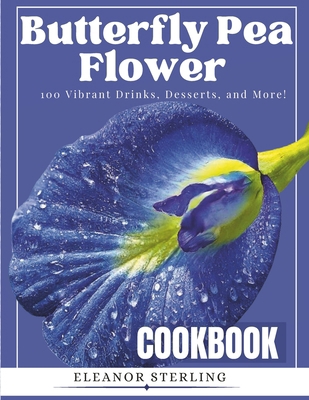 The Butterfly Pea Flower Cookbook: : 100 Vibran...            Book Cover