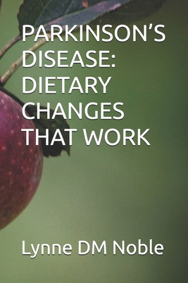 Parkinson's Disease: Dietary Changes That Work B0BS8CDV82 Book Cover