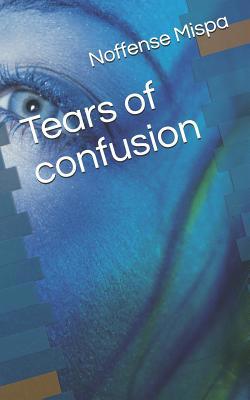 Tears of Confusion 1723073709 Book Cover