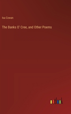 The Banks O' Cree, and Other Poems 3385402395 Book Cover