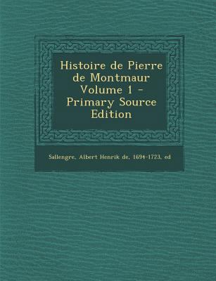 Histoire de Pierre de Montmaur Volume 1 - Prima... [French] 1295562359 Book Cover
