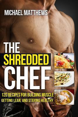 The Shredded Chef: 120 Recipes for Building Mus... 1478213655 Book Cover