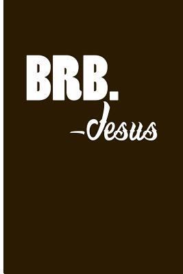 Brb. -Jesus 1719981752 Book Cover