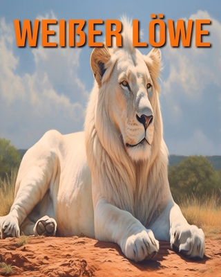 Weißer Löwe: Lustige und faszinierende Fakten u... [German]            Book Cover