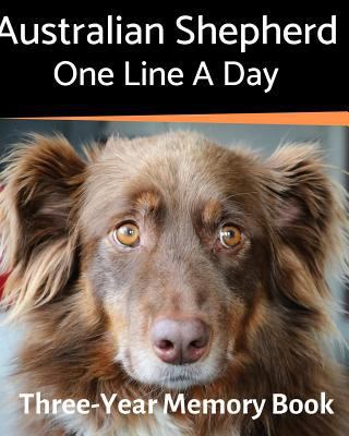 Australian Shepherd - One Line a Day: A Three-Y... 1796541605 Book Cover