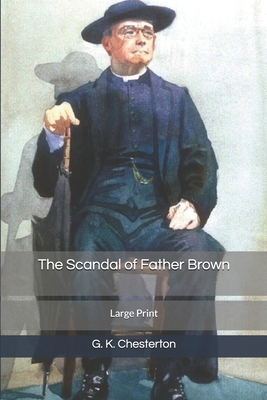 The Scandal of Father Brown: Large Print 1654573981 Book Cover