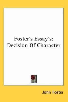 Foster's Essay's: Decision Of Character 0548118183 Book Cover