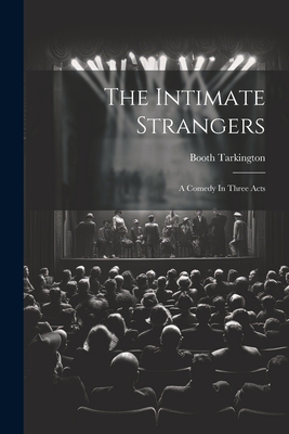 The Intimate Strangers: A Comedy In Three Acts 1021852880 Book Cover