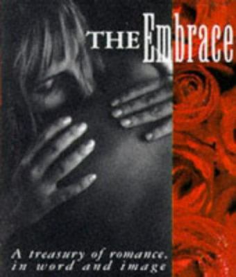 The Embrace: A Treasury of Ramance, in Word and... 1561384178 Book Cover