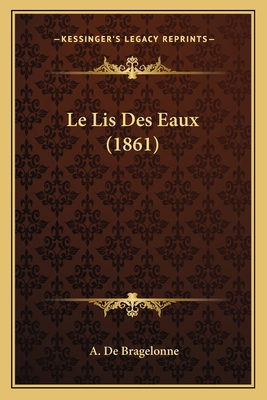 Le Lis Des Eaux (1861) [French] 116806645X Book Cover