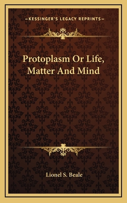 Protoplasm or Life, Matter and Mind 1163421197 Book Cover