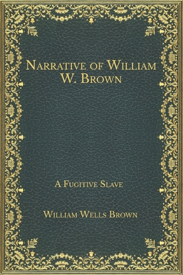Narrative of William W. Brown, a Fugitive Slave B08NS128T2 Book Cover