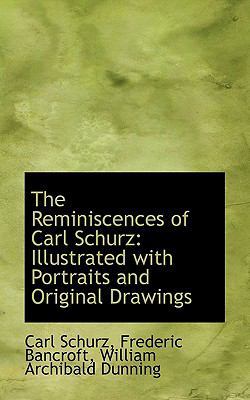 The Reminiscences of Carl Schurz: Illustrated w... 1117138410 Book Cover