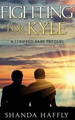 Fighting For Kyle: A Stripped Bare Prequel 1537168142 Book Cover