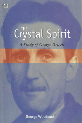 The Crystal Spirit: A Study of George Orwell 1551642689 Book Cover