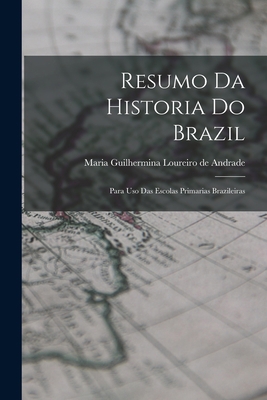 Resumo da Historia do Brazil: Para uso das Esco... 1018233679 Book Cover