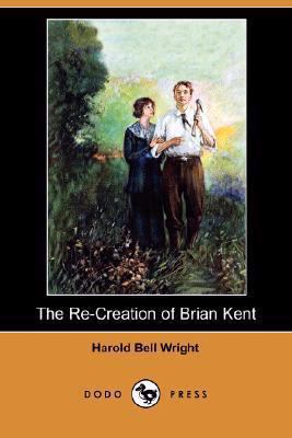 The Re-Creation of Brian Kent (Dodo Press) 1406571032 Book Cover