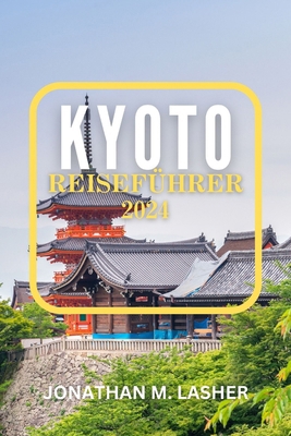 Kyoto Reiseführer 2024: Ruhige Gärten, lebhafte... [German]            Book Cover
