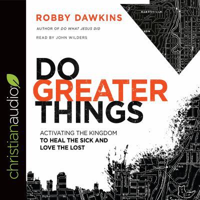 Do Greater Things: Activating the Kingdom to He... 1545901481 Book Cover