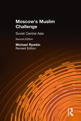 Moscow's Muslim Challenge: Soviet Central Asia 087332613X Book Cover
