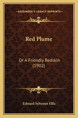 Red Plume: Or A Friendly Redskin (1902) 1164196162 Book Cover