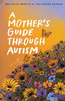 A Mother's Guide Through Autism, Through The Ey... 1737563959 Book Cover