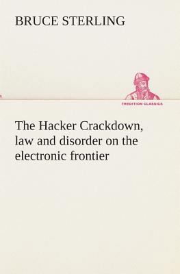 The Hacker Crackdown, law and disorder on the e... 3849512940 Book Cover