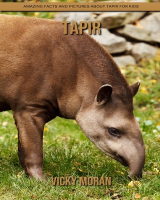 Tapir: Amazing Facts and Pictures about Tapir for Kids