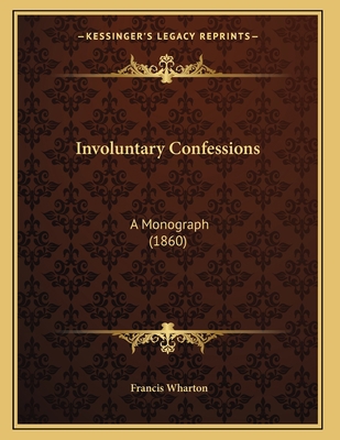 Involuntary Confessions: A Monograph (1860) 1164821059 Book Cover