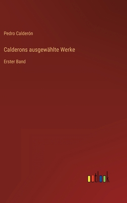 Calderons ausgewählte Werke: Erster Band [German] 3368245910 Book Cover