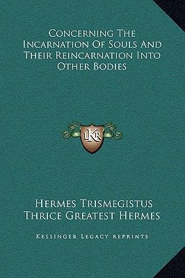 Concerning The Incarnation Of Souls And Their R... 1169170889 Book Cover